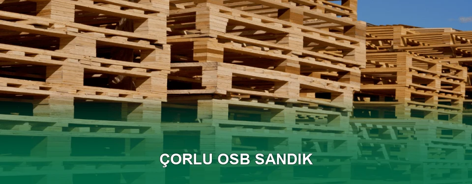 Çorlu OSB Sandık İmalatı